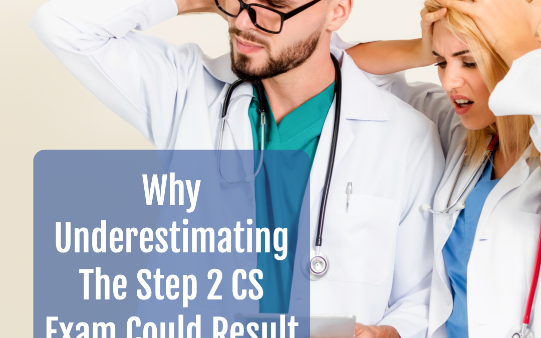 Why Underestimating The Step 2 CS Exam Could Result In Failure