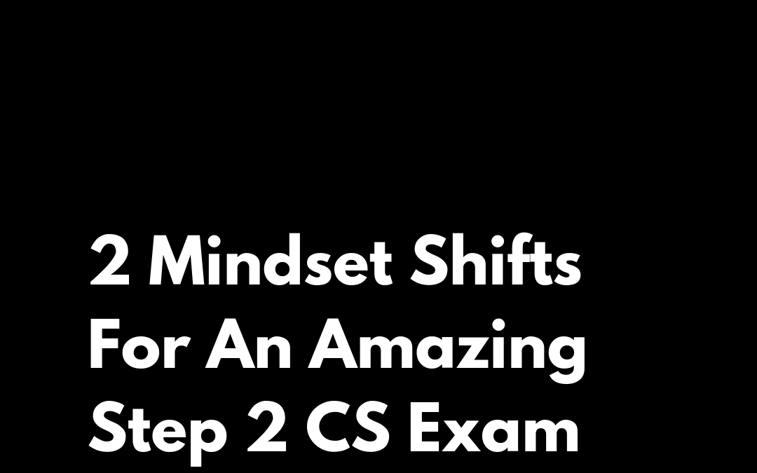 The Right Mindset For Step 2 CS Exam Success